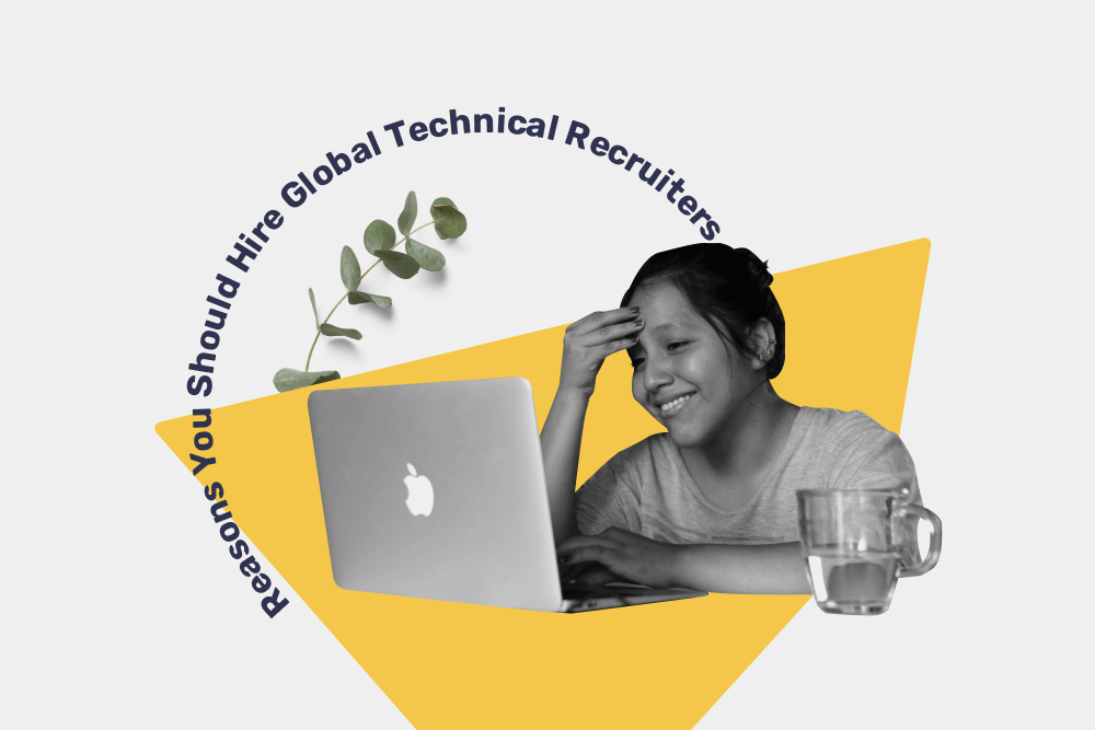 6 Reasons You Should Hire Global Technical Recruiters