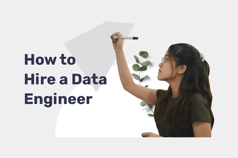 How to Hire a Data Engineer on the Hot Job Market: Expert Hiring Workflow